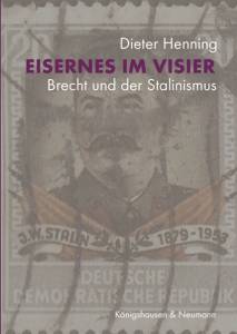 Eisernes im Visier.  Brecht und der Stalinismus   – Dieter Henning – ISBN 9783826076756 / 978-3-8260-7675-6 / 978-3-82-607675-6