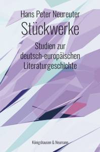 Stückwerke – Studien zur deutsch-europäischen Literaturgeschichte – Hans Peter Neureuter – ISBN 9783826076862 / 978-3-8260-7686-2 / 978-3-82-607686-2