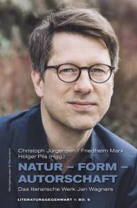 Natur – Form – Autorschaft – Das literarische Werk Jan Wagners – Christoph Jürgensen, Friedhelm Marx, Holger Pils (Hrsg.) – ISBN 9783826077081 / 978-3-8260-7708-1 / 978-3-82-607708-1