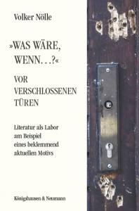»Was wäre, wenn…?« Vor verschlossenen Türen – Literatur als Labor am Beispiel eines beklemmend aktuellen Motivs – Volker Nölle – ISBN 9783826077142 / 978-3-8260-7714-2 / 978-3-82-607714-2