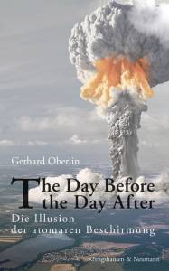 The Day Before the Day After – Die Illusion der atomaren Beschirmung – Gerhard Oberlin – ISBN 9783826077296 / 978-3-8260-7729-6 / 978-3-82-607729-6