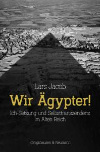 Wir Ägypter! – Ich-Setzung und Selbsttranszendenz im Alten Reich – Lars Jacob – ISBN 9783826077326 / 978-3-8260-7732-6 / 978-3-82-607732-6
