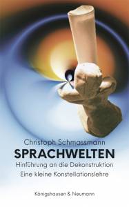 Sprachwelten – Hinführung an die Dekonstruktion. Eine kleine Konstellationslehre – Christoph Schmassmann – ISBN 9783826077357 / 978-3-8260-7735-7 / 978-3-82-607735-7