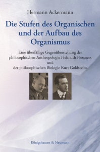 Die Stufen des Organischen <br>und der Aufbau des Organismus – Eine überfällige Gegenüberstellung der philosophischen Anthropologie <br>Helmuth Plessners und der philosophischen Biologie Kurt Goldsteins – Hermann Ackermann – ISBN 9783826081958 / 978-3-8260-8195-8 / 978-3-8260-8195-8 [Digital]