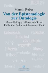 Von der Epistemologie zur Ontologie – Martin Heideggers Hermeneutik der Freiheit im Diskurs mit Immanuel Kant – Marcin Rebes – ISBN 9783826089282 / 978-3-8260-8928-2 / 978-3-8260-8928-2 [Digital]