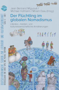 Der Flüchtling im globalen Nomadismus – Jean Bertrand Miguoué, Michael Hofmann, Miriam Esau – ISBN 9783826077456 / 978-3-8260-7745-6 / 978-3-8260-7745-6