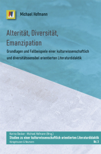 Alterität, Diversität, Emanzipation – Grundlagen und Fallbeispiele einer <br> kulturwissenschaftlich und diversitätssensibel <br> orientierten Kulturdidaktik – Michael Hofmann – ISBN 9783826077562 / 978-3-8260-7756-2 / 978-3-8260-7756-2