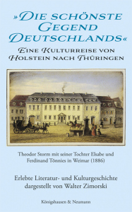 »Die schönste Gegend Deutschlands« – Eine Kulturreise von Holstein nach Thüringen Theodor Storm mit seiner Tochter Elsabe und Ferdinand Tönnies in Weimar (1886) Erlebte Literatur- und Kulturgeschichte – Walter Zimorski – ISBN 9783826087240 / 978-3-8260-8724-0 / 978-3-8260-8724-0 [Digital]