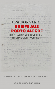 Eva Borgards | Briefe aus Porto Alegre – Drei Jahre als Pfarrfrau in Brasilien (1928-1931) – Roland Borgards (Hrsg.) – ISBN 9783826077692 / 978-3-8260-7769-2 / 978-3-82-607769-2