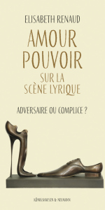 Amour – Pouvoir sur la scène lyrique – Adversaire ou Complice? – Elisabeth Renaud – ISBN 9783826077715 / 978-3-8260-7771-5 / 978-3-8260-7771-5
