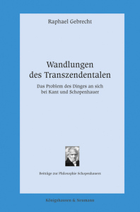 Wandlungen des Transzendentalen – Das Problem des Dinges an sich bei Kant und Schopenhauer – Raphael Gebrecht – ISBN 9783826082450 / 978-3-8260-8245-0 / 978-3-8260-8245-0 [Digital]