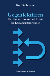 Gegenlektüren – Beiträge zu Theorie und Praxis der Literaturinterpretation – Rolf Selbmann – ISBN 9783826078026 / 978-3-8260-7802-6 / 978-3-82-607802-6
