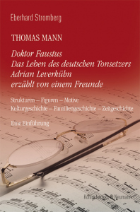Thomas Mann – Doktor Faustus<br> Das Leben des deutschen Tonsetzers Adrian Leverkühn erzählt von einem Freunde – Eberhard Stromberg – ISBN 9783826082764 / 978-3-8260-8276-4 / 978-3-8260-8276-4 [Digital]
