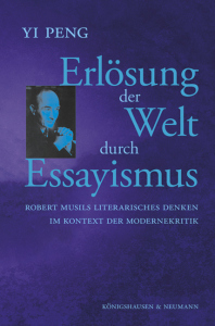 Erlösung der Welt durch Essayismus – Robert Musils literarisches Denken im Kontext der Modernekritik – Yi Peng – ISBN 9783826078439 / 978-3-8260-7843-9 / 978-3-8260-7843-9