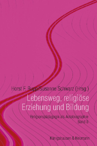 Lebensweg, religiöse Erziehung und Bildung – Religionspädagogik als Autobiographie, Band 8 – Horst F. Rupp, Susanne Schwarz (Hrsg.) – ISBN 9783826085123 / 978-3-8260-8512-3 / 978-3-8260-8512-3 [Digital]
