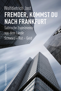 Fremder, kommst du nach Frankfurt – Satirische Experimente aus dem Lande Schwarz – Rot – Geld – Wolfdietrich Jost – ISBN 9783826078491 / 978-3-8260-7849-1 / 978-3-8260-7849-1