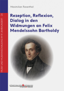 Rezeption, Reflexion, Dialog in den Widmungen an Felix Mendelssohn Bartholdy – Maximilian Rosenthal – ISBN 9783826078576 / 978-3-8260-7857-6 / 978-3-8260-7857-6