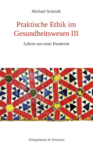 Praktische Ethik im Gesundheitswesen III – Lehren aus einer Pandemie – Michael Schmidt – ISBN 9783826083099 / 978-3-8260-8309-9 / 978-3-8260-8309-9 [Digital]