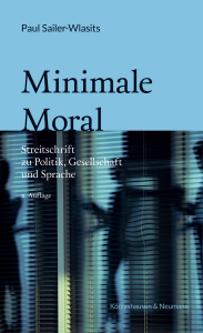 Minimale Moral – Streitschrift zu Politik, Gesellschaft und Sprache – Paul Sailer-Wlasits – ISBN 9783826079092 / 978-3-8260-7909-2 / 978-3-8260-7909-2 [Digital]