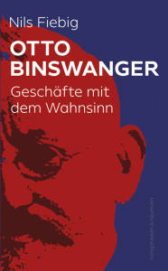 Otto Binswanger – Geschäfte mit dem Wahnsinn – Nils Fiebig – ISBN 9783826079139 / 978-3-8260-7913-9 / 978-3-8260-7913-9