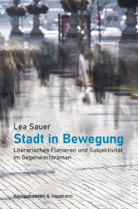 Stadt in Bewegung – Flanerie und Subjektivität im Gegenwartsroman – Lea Sauer – ISBN 9783826079177 / 978-3-8260-7917-7 / 978-3-8260-7917-7