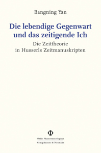 Die lebendige Gegenwart und das zeitigende Ich – Die Zeittheorie in Husserls Zeitmanuskripten – Yan Bangning – ISBN 9783826084089 / 978-3-8260-8408-9 / 978-3-8260-8408-9 [Digital]