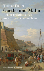 Goethe und Malta – Rekonstruktion eines unerfüllten Versprechens – Thomas Freller – ISBN 9783826081149 / 978-3-8260-8114-9 / 978-3-8260-8114-9 [Digital]