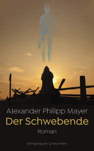 Der Schwebende – Roman – Alexander Philipp Mayer – ISBN 9783826079634 / 978-3-8260-7963-4 / 978-3-8260-7963-4 [Digital]