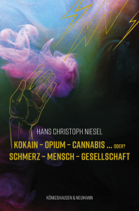 Kokain – Opium – Cannabis ... oder?<br>Schmerz – Mensch – Gesellschaft – Hans Christoph Niesel – ISBN 9783826079764 / 978-3-8260-7976-4 / 978-3-8260-7976-4 [Digital]