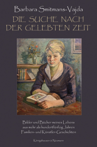Die Suche nach der gelebten Zeit – Bilder und Bücher meines Lebens aus mehr als hundertfünfzig Jahren Familien- und Künstler-Geschichten – Barbara Smitmans-Vajda – ISBN 9783826079894 / 978-3-8260-7989-4 / 978-3-8260-7989-4