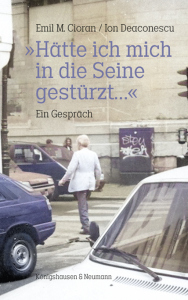 »Hätte ich mich in die Seine gestürzt…« – Ein Gespräch – Emil M. Cioran, Ion Deaconescu, Gabriela-Melania Sonnenberg (Übers.) – ISBN 9783826079900 / 978-3-8260-7990-0 / 978-3-8260-7990-0