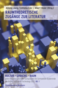 Raumtheoretische Zugänge zur Literatur – Kultur – Sprache – Raum. Akten des Internationalen Symposiums für Germanistik-Studierende am Beijing Institute of Technology 2022, Bd. 1 – Aihong Jiang, Antonia Eder, Albert Meier (Hrsg.) – ISBN 9783826081644 / 978-3-8260-8164-4 / 978-3-8260-8164-4 [Digital]
