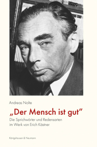 »Der Mensch ist gut« – Die Sprichwörter und Redensarten im Werk von Erich Kästner – Andreas Nolte – ISBN 9783826083440 / 978-3-8260-8344-0 / 978-3-8260-8344-0 [Digital]