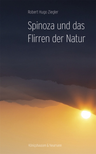 Spinoza und das Flirren der Natur – Robert Hugo Ziegler – ISBN 9783826083464 / 978-3-8260-8346-4 / 978-3-8260-8346-4 [Digital]
