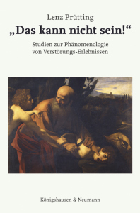 »Das kann nicht sein!« – Studien zur Phänomenologie von Verstörungs-Erlebnissen – Lenz Prütting – ISBN 9783826083785 / 978-3-8260-8378-5 / 978-3-8260-8378-5 [Digital]