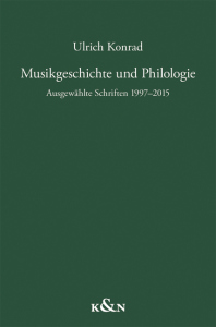 Musikgeschichte und Philologie – Ausgewählte Schriften 1997–2015 – Ulrich Konrad – ISBN 9783826083990 / 978-3-8260-8399-0 / 978-3-8260-8399-0