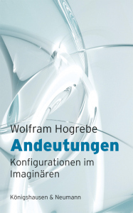 Andeutungen – Konfigurationen im Imaginären – Wolfram Hogrebe – ISBN 9783826084867 / 978-3-8260-8486-7 / 978-3-8260-8486-7