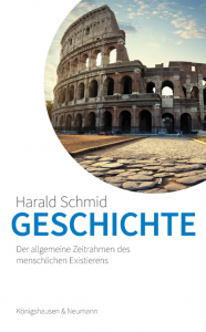 Geschichte  – Der allgemeine Zeitrahmen des menschlichen Existierens. Ein Essay. – Harald Schmid – ISBN 9783826085154 / 978-3-8260-8515-4 / 978-3-8260-8515-4