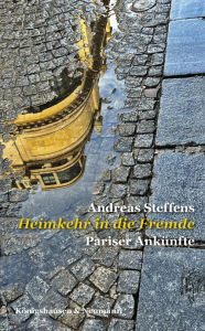Heimkehr in die Fremde – Pariser Ankünfte – Andreas Steffens – ISBN 9783826085727 / 978-3-8260-8572-7 / 978-3-8260-8572-7 [Digital]
