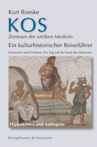 Kos <br> Zentrum der antiken Medizin – Ein kulturhistorischer Reiseführer <br> Exkursion nach Patmos: <br> Ein Tag auf der Insel des Johannes – Kurt Roeske – ISBN 9783826086502 / 978-3-8260-8650-2 / 978-3-8260-8650-2 [Digital]