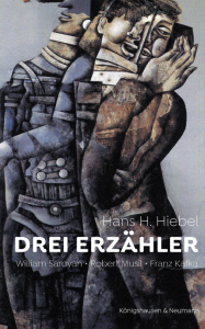 Drei Erzähler – William Saroyan, Robert Musil, Franz Kafka – Hans H. Hiebel – ISBN 9783826086625 / 978-3-8260-8662-5 / 978-3-8260-8662-5