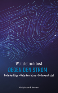 Gegen den Strom – Gedankenflüge – Gedankenströme – Gedankenstrudel – Wolfdietrich Jost – ISBN 9783826086687 / 978-3-8260-8668-7 / 978-3-8260-8668-7 [Digital]