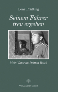 Seinem Führer treu ergeben – Mein Vater im Dritten Reich – Lenz Prütting – ISBN 9783826091650 / 978-3-8260-9165-0 / 978-3-8260-9165-0