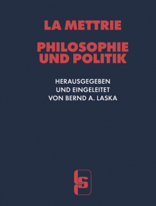 Philosophie und Politik – Erstmals aus dem Französischen übersetzt, herausgegeben und eingeleitet von Bernd A. Laska – Julien Offray de La Mettrie – ISBN 9783922058298 / 978-3-9220-5829-8 / 978-3-9220-5829-8