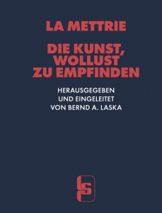 Die Kunst, Wollust zu empfinden – Erstmals aus dem Französischen übersetzt, herausgegeben und eingeleitet von Bernd A. Laska – Julien Offray de La Mettrie – ISBN 9783922058311 / 978-3-9220-5831-1 / 978-3-9220-5831-1