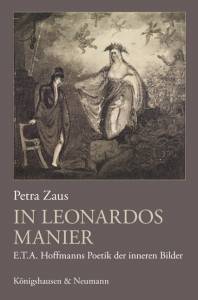 In Leonardos Manier – E.T.A. Hoffmanns Poetik der inneren Bilder – Petra Zaus – ISBN 9783826044267 / 978-3-8260-4426-7 / 978-3-82-604426-7
