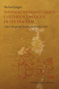 Cover zu Wanderers Verstummen, Goethes Schweigen, Fausts Tragödie (ISBN 9783826049774)