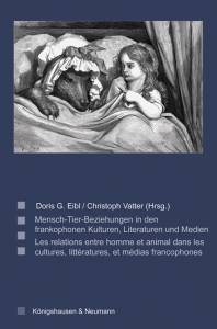 Cover zu Mensch-Tier-Beziehungen in den frankophonen Kulturen, Literaturen und Medien. Les relations entre homme et animal dans les cultures, littératures, et médias francophones (ISBN 9783826063220)