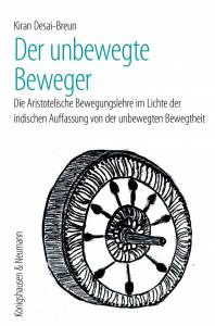 Der unbewegte Beweger.  Die Aristotelische Bewegungslehre im Lichte der  indischen Auffassung von der unbewegten Bewegtheit – Kiran Desai-Breun – ISBN 9783826076817 / 978-3-8260-7681-7 / 978-3-82-607681-7
