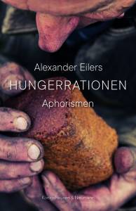 Hungerrationen – Aphorismen – Alexander Eilers – ISBN 9783826076794 / 978-3-8260-7679-4 / 978-3-82-607679-4